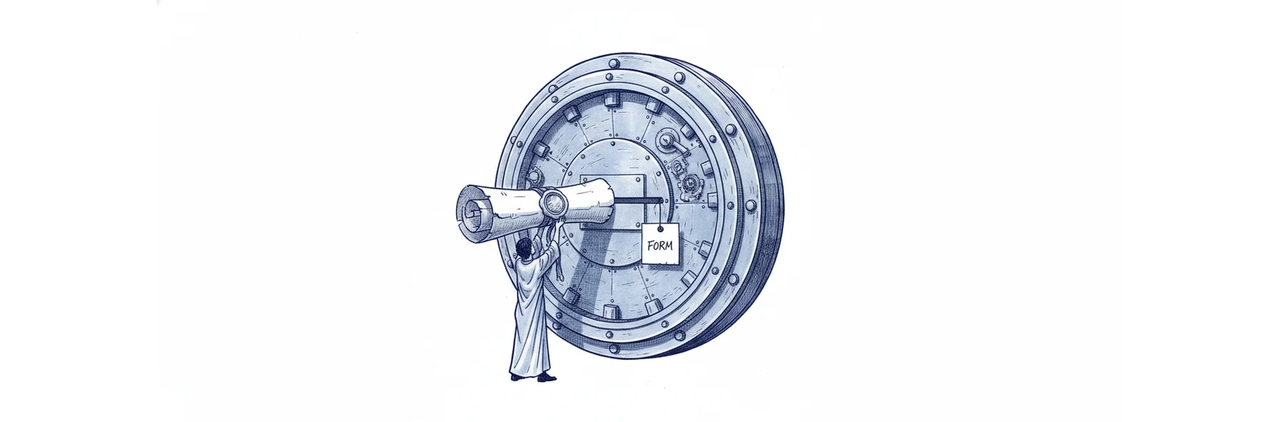 Blue ink illustration: a small figure presses a large ornate scroll against a narrow slot in a heavy vault door, but the slot is already filled by a small plain index card tagged FORM.